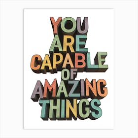 You Are Capable Of Amazing Things Art Print