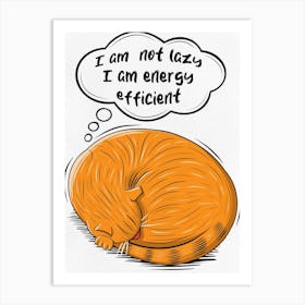 I Am Not Lazy I Am Energy Efficient, Sleeping Cat Art Print