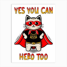 Yes You Can Hero Too Art Print