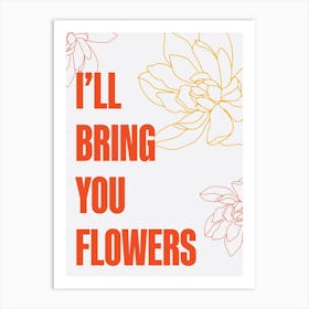 I Will Bring You Flowers 2 Art Print