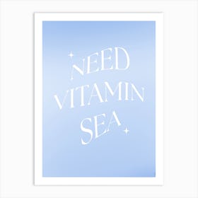 Need Vitamin Sea Art Print