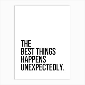 The Best Things Happens Unexpectedly Art Print