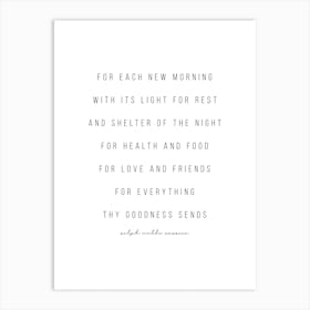 For Each New Morning With Its Light For Rest And Shelter Of The Night For Health And Food Art Print