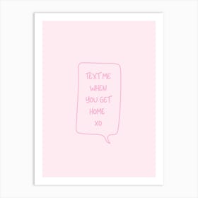 Text Me When You Get Home - Pink Art Print