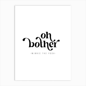 Oh Bother. -Winnie the Pooh Quote Art Print