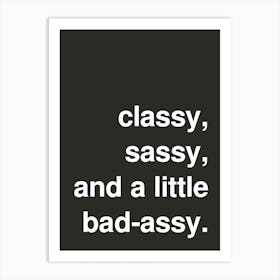 Classy Sassy And Bad Assy Statement In Black Art Print