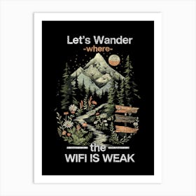 Let'S Wander Where The Wifi Is Weak Art Print