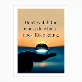 Don'T Watch The Clock What It Does Keep Going Art Print