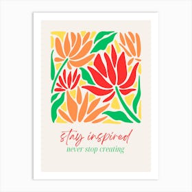 Stay Inspired Never Stop Creating Art Print