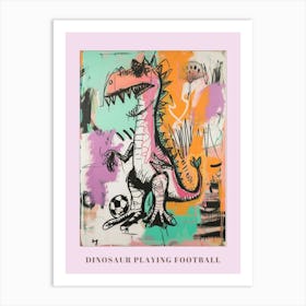 Dinosaur Playing Football Pink Graffiti Brushstroke 1 Poster Art Print