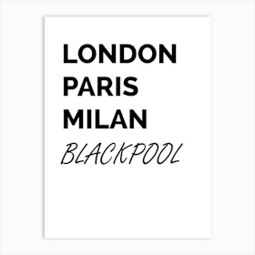 Blackpool, London, Paris, Milan, Funny, Location, Art, Joke, Wall Print Art Print