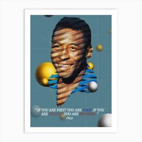 Quote In Ribbon Famous People Pele ― If You Are First You Are First Art Print