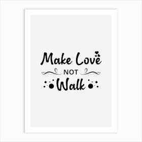 Make Love Not Walk Art Print