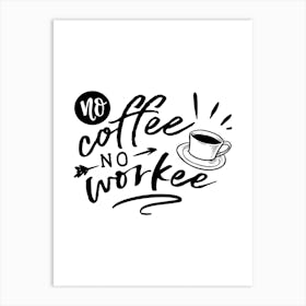 No Coffee No Workee Art Print