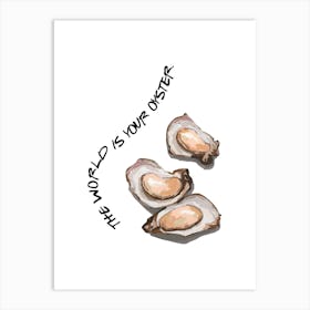 World Is Your Oyster Art Print