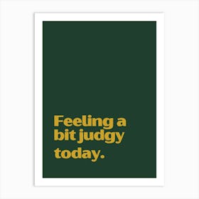 Feeling A Bit Judgy Today funny quote minimalist poster Art Print