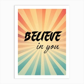 Believe in you. Motivational Quote Art Print