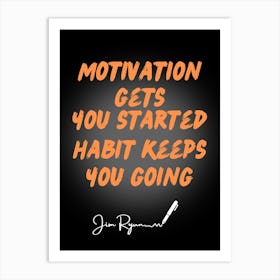 Motivation Gets You Started Habit Keeps You Going Art Print