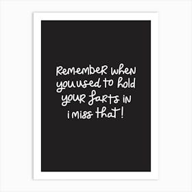 Remember when you used to hold your farts in! Art Print