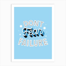 Don't Fear Failure Art Print