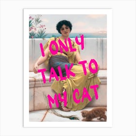 I Only Talk To My Cat Art Print