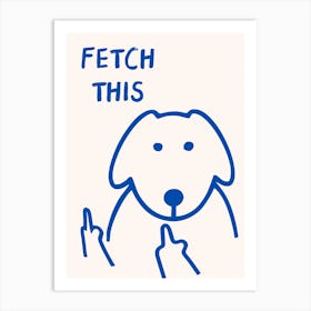 Fetch This Funny Dog Blue Art Print