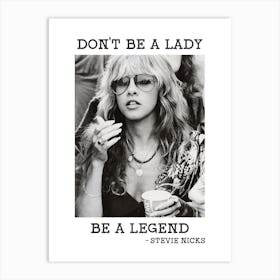 Stevie Nicks , Don'T Be A Lady Be A Legend Art Print