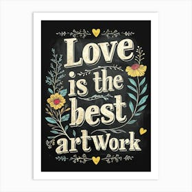 Love Is The Best Work Art Print