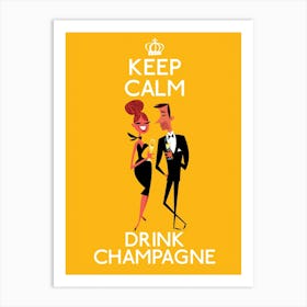 Keep Calm And Drink Champagne Poster Yellow Art Print