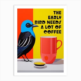 The Early Bird Needs A Lot Of Coffee Art Print