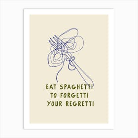 Eat Spaghetti To Forget Art Print