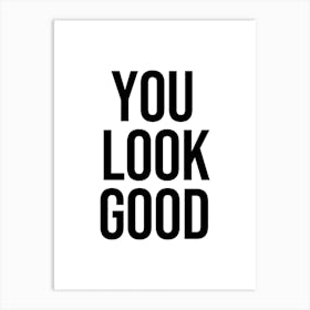 You Look Good Centered Art Print