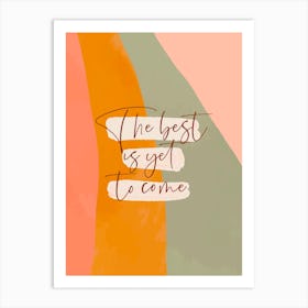 The Best Is Yet To Come Art Print