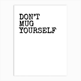 Don't Mug Yourself - White Art Print