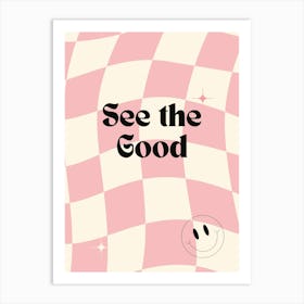 See The Good Art Print