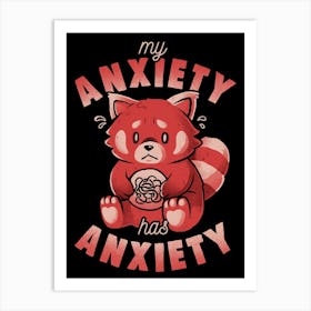 My Anxiety Has Anxiety - Funny Sarcasm Red Panda Gift Art Print