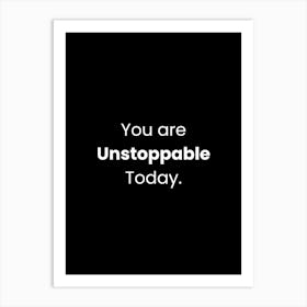 You Are Unstoppable Today Art Print