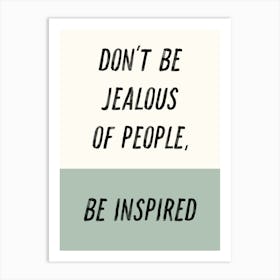 Don'T Be Jealous Of People Be Inspired. Inspirational Quote. Typography Art Print