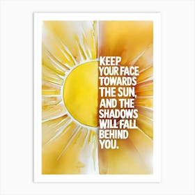 Keep Your Face Towards The Sun Art Print