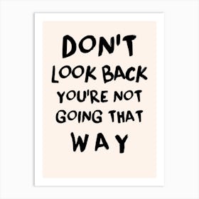 Don'T Look Back You'Re Not Going That Way Art Print