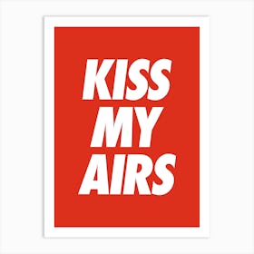 Kiss my airs cool sassy sneakerhead quote Art Print