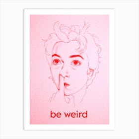 Just Be Weird Art Print