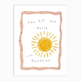 You Fill The World With Sunshine Kids and Nursery Art Print