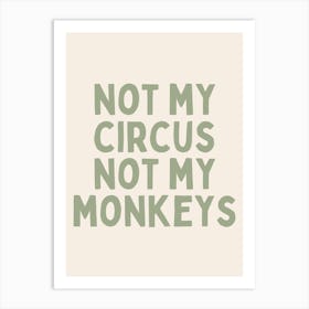 Not My Circus Not My Monkeys | Sage Green And Black Art Print