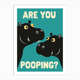 Are You Pooping? 34 Art Print