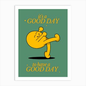 Good Day to Have a Good Day Motivational Quote Prints Art Print