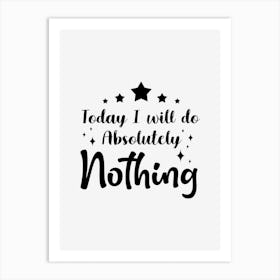 Today I will Be Absolutely Nothing Art Print