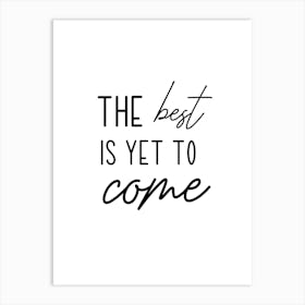 The Best Is Yet To Come Motivational Art Print