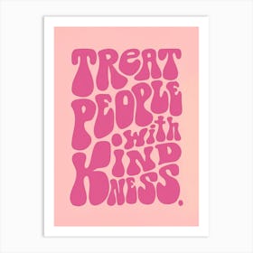 Treat People With Kindness Art Print