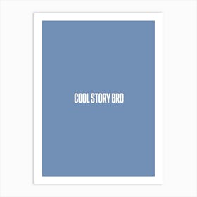 Cool Story Bro Art Print